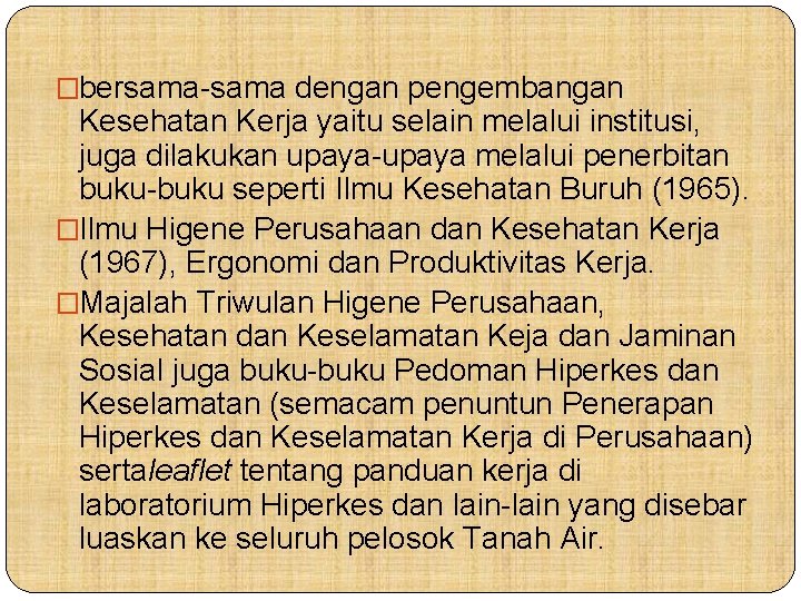 �bersama-sama dengan pengembangan Kesehatan Kerja yaitu selain melalui institusi, juga dilakukan upaya-upaya melalui penerbitan