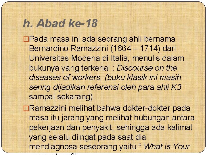 h. Abad ke-18 �Pada masa ini ada seorang ahli bernama Bernardino Ramazzini (1664 –