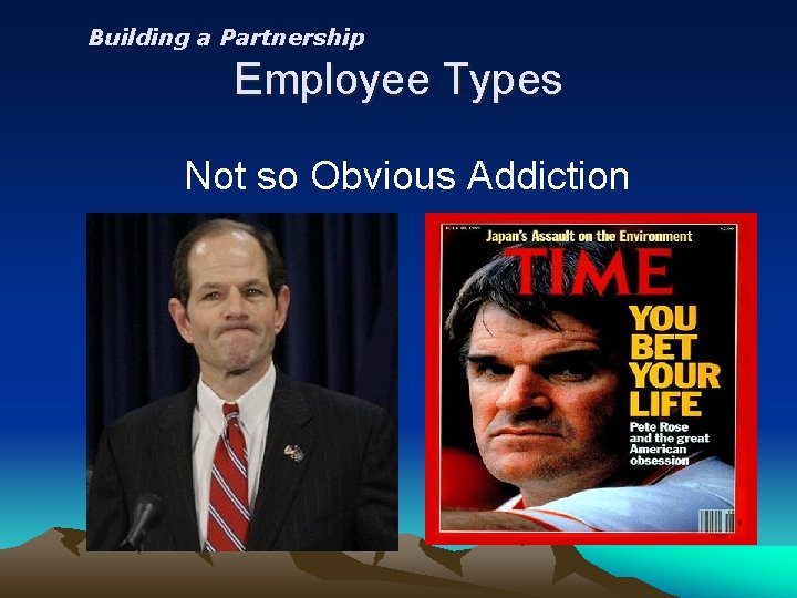 Building a Partnership Employee Types Not so Obvious Addiction 
