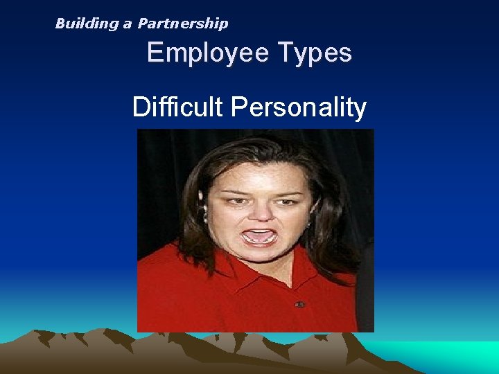 Building a Partnership Employee Types Difficult Personality 