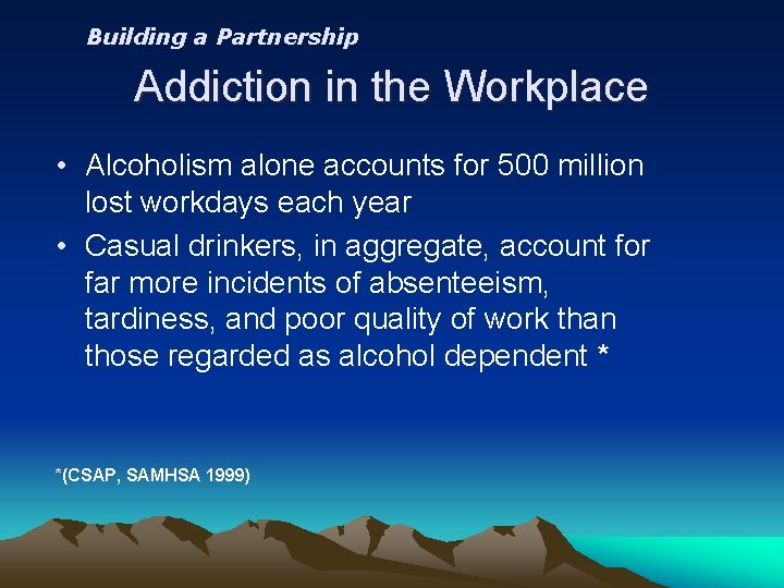 Building a Partnership Addiction in the Workplace • Alcoholism alone accounts for 500 million