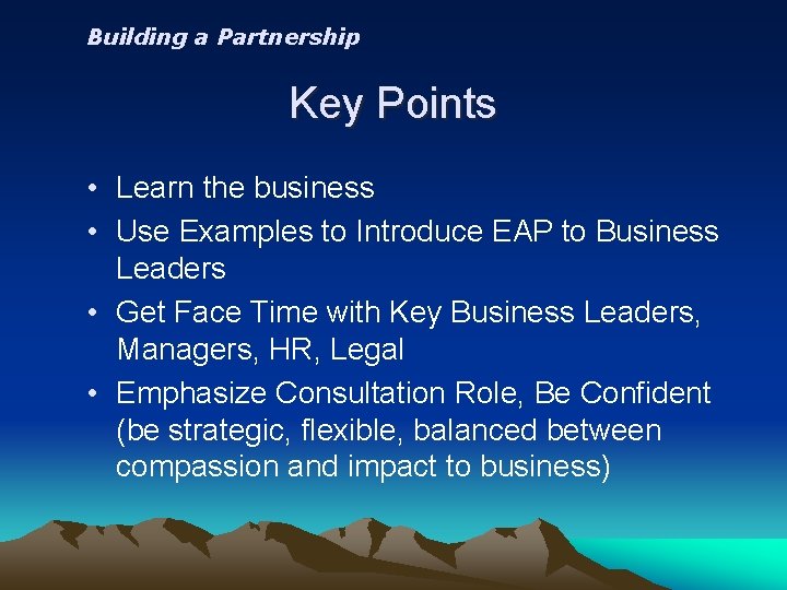 Building a Partnership Key Points • Learn the business • Use Examples to Introduce