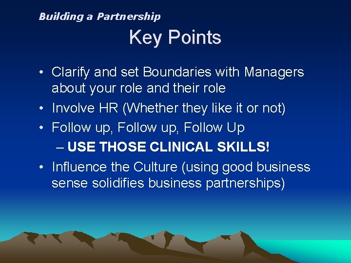 Building a Partnership Key Points • Clarify and set Boundaries with Managers about your