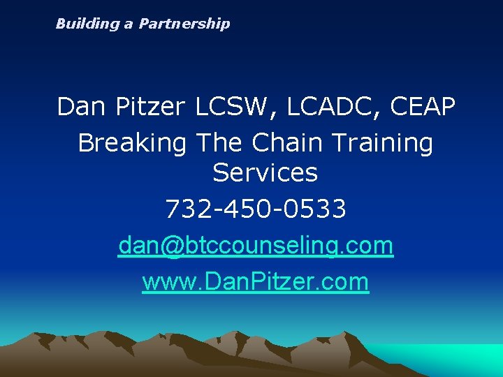 Building a Partnership Dan Pitzer LCSW, LCADC, CEAP Breaking The Chain Training Services 732