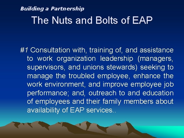 Building a Partnership The Nuts and Bolts of EAP #1 Consultation with, training of,