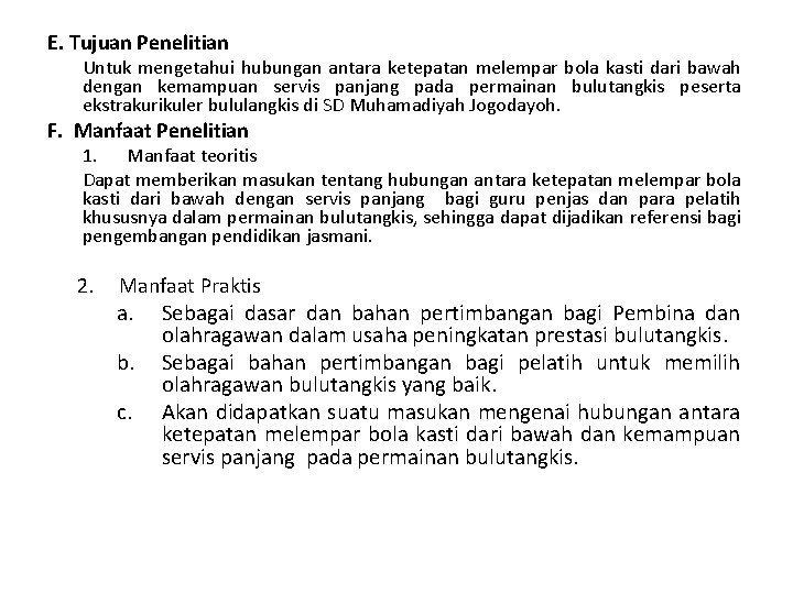 E. Tujuan Penelitian Untuk mengetahui hubungan antara ketepatan melempar bola kasti dari bawah dengan