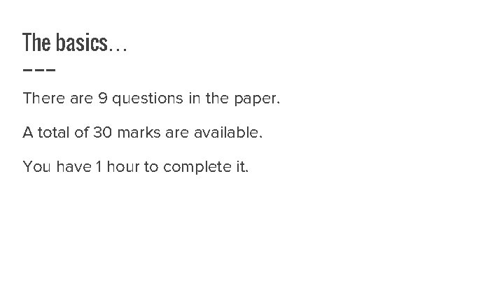 The basics… There are 9 questions in the paper. A total of 30 marks