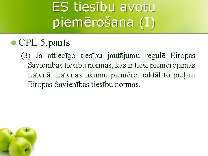 ES tiesību avotu piemērošana (I) l CPL 5. pants (3) Ja attiecīgo tiesību jautājumu