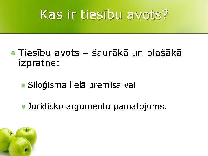 Kas ir tiesību avots? l Tiesību avots – šaurākā un plašākā izpratne: l Siloģisma