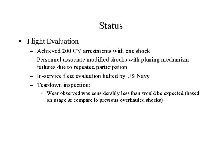 Status • Flight Evaluation – Achieved 200 CV arrestments with one shock – Personnel