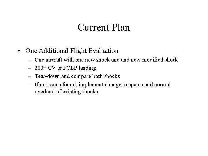 Current Plan • One Additional Flight Evaluation – – One aircraft with one new