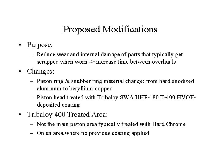 Proposed Modifications • Purpose: – Reduce wear and internal damage of parts that typically