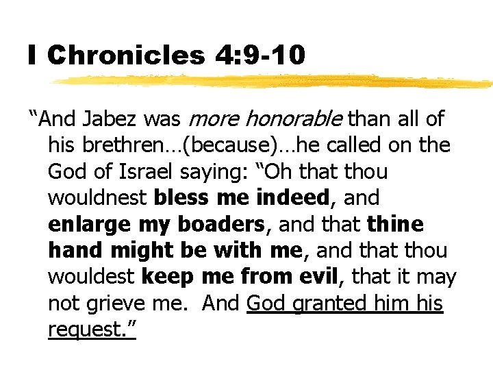 I Chronicles 4: 9 -10 “And Jabez was more honorable than all of his