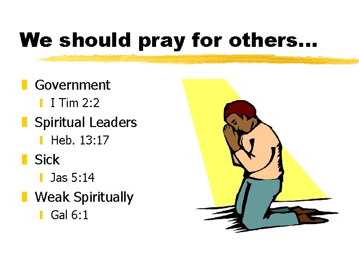 We should pray for others. . . z Government y I Tim 2: 2