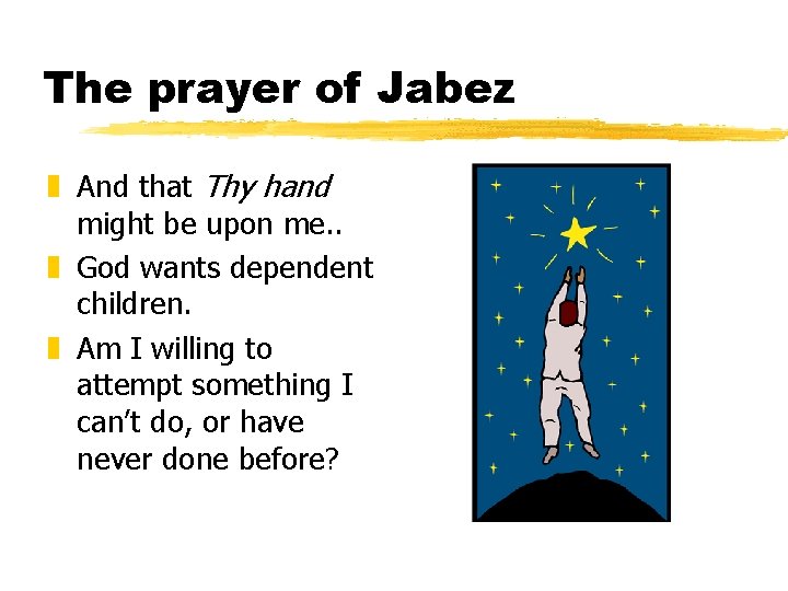 The prayer of Jabez z And that Thy hand might be upon me. .