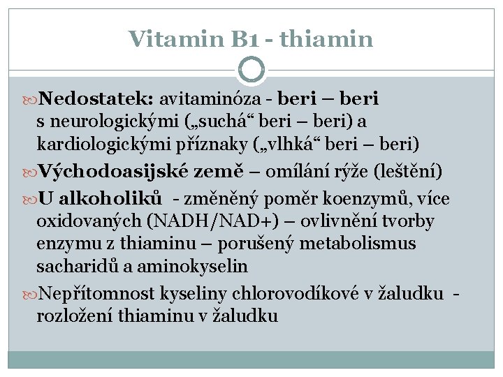 Vitamin B 1 - thiamin Nedostatek: avitaminóza - beri – beri s neurologickými („suchá“