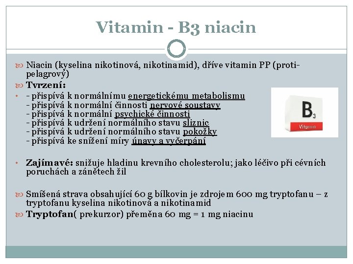 Vitamin - B 3 niacin Niacin (kyselina nikotinová, nikotinamid), dříve vitamin PP (proti- pelagrový)