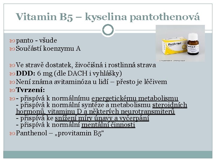 Vitamin B 5 – kyselina pantothenová panto - všude Součástí koenzymu A Ve stravě