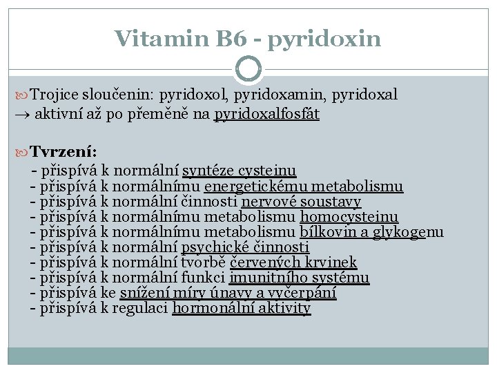 Vitamin B 6 - pyridoxin Trojice sloučenin: pyridoxol, pyridoxamin, pyridoxal aktivní až po přeměně