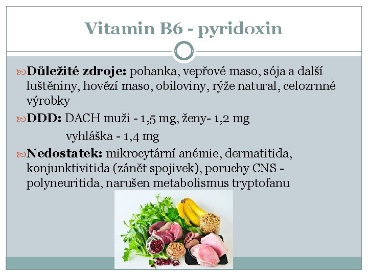 Vitamin B 6 - pyridoxin Důležité zdroje: pohanka, vepřové maso, sója a další luštěniny,