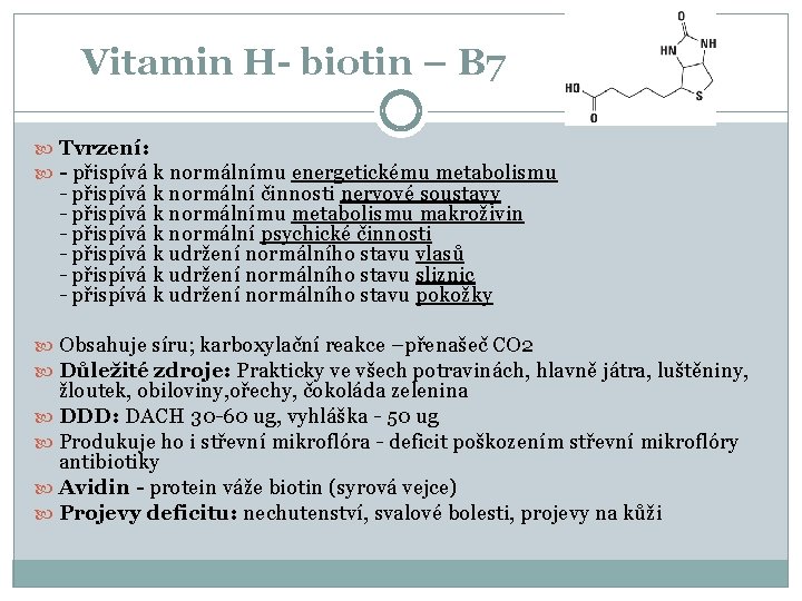 Vitamin H- biotin – B 7 Tvrzení: - přispívá k normálnímu energetickému metabolismu -