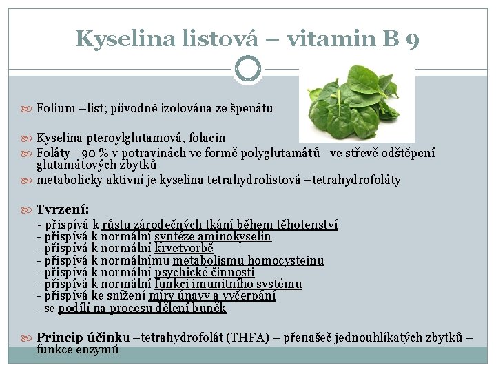 Kyselina listová – vitamin B 9 Folium –list; původně izolována ze špenátu Kyselina pteroylglutamová,