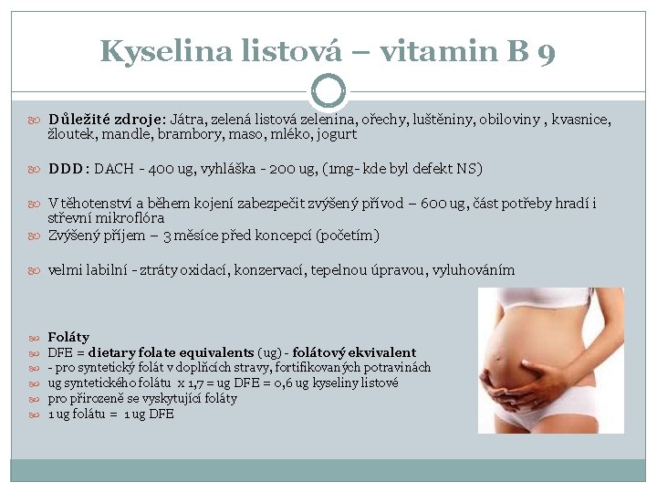 Kyselina listová – vitamin B 9 Důležité zdroje: Játra, zelená listová zelenina, ořechy, luštěniny,