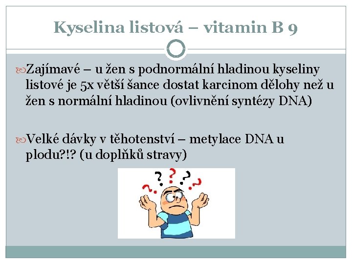 Kyselina listová – vitamin B 9 Zajímavé – u žen s podnormální hladinou kyseliny