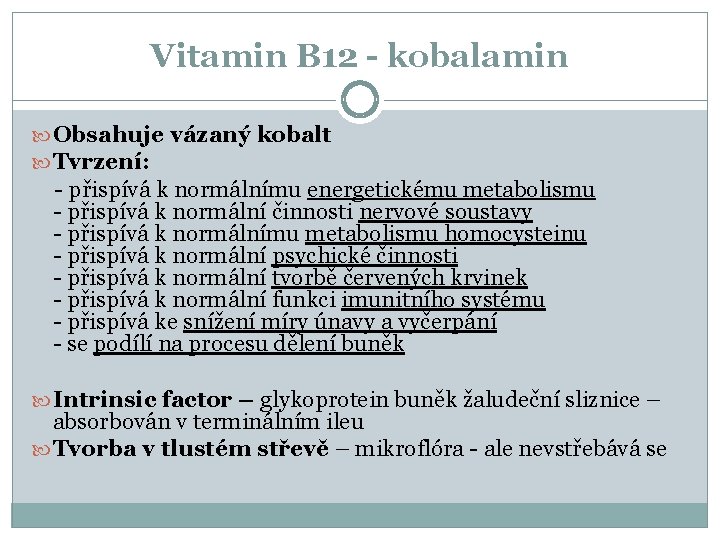 Vitamin B 12 - kobalamin Obsahuje vázaný kobalt Tvrzení: - přispívá k normálnímu energetickému
