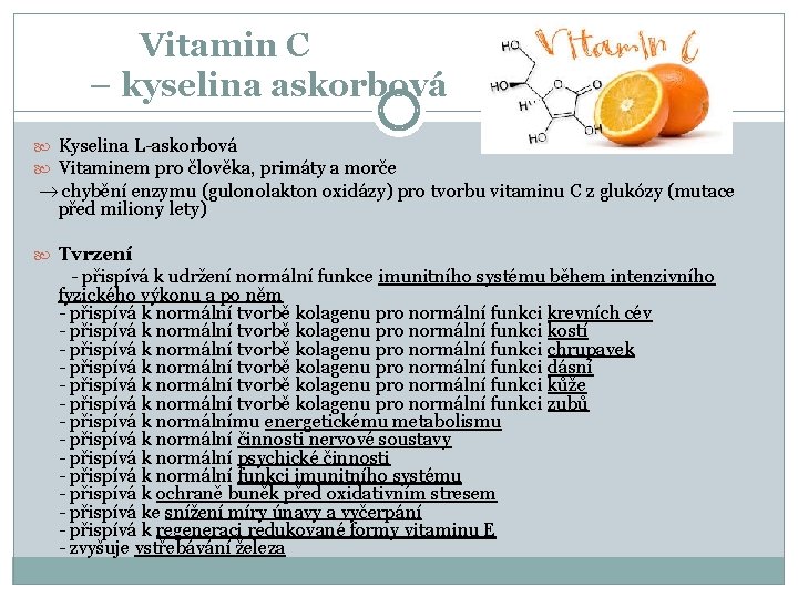 Vitamin C – kyselina askorbová Kyselina L-askorbová Vitaminem pro člověka, primáty a morče chybění