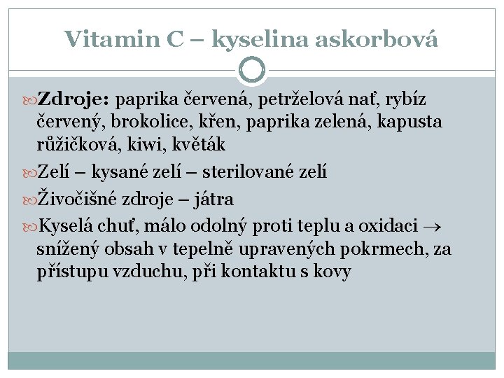 Vitamin C – kyselina askorbová Zdroje: paprika červená, petrželová nať, rybíz červený, brokolice, křen,