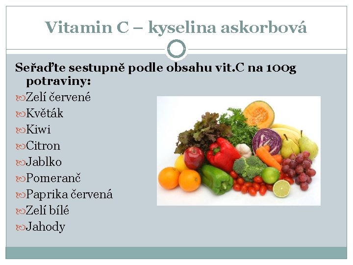 Vitamin C – kyselina askorbová Seřaďte sestupně podle obsahu vit. C na 100 g