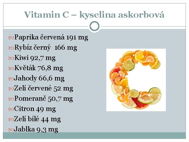 Vitamin C – kyselina askorbová Paprika červená 191 mg Rybíz černý 166 mg Kiwi