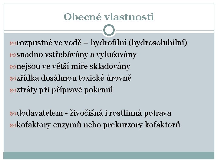 Obecné vlastnosti rozpustné ve vodě – hydrofilní (hydrosolubilní) snadno vstřebávány a vylučovány nejsou ve