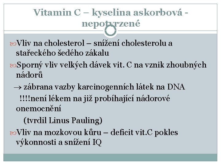 Vitamin C – kyselina askorbová nepotvrzené Vliv na cholesterol – snížení cholesterolu a stařeckého