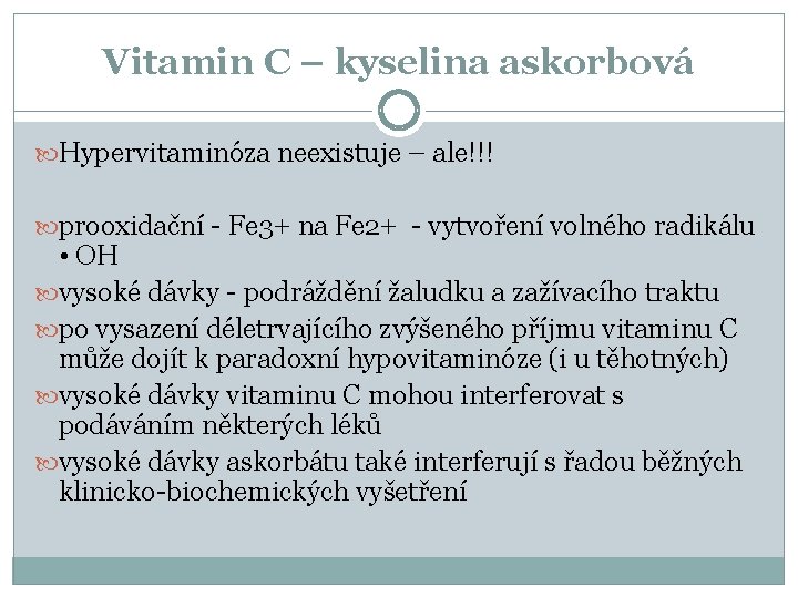Vitamin C – kyselina askorbová Hypervitaminóza neexistuje – ale!!! prooxidační - Fe 3+ na