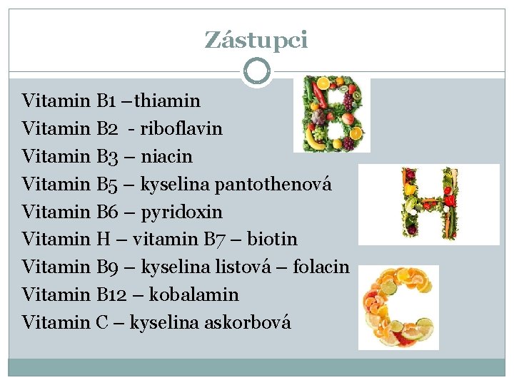 Zástupci Vitamin B 1 –thiamin Vitamin B 2 - riboflavin Vitamin B 3 –