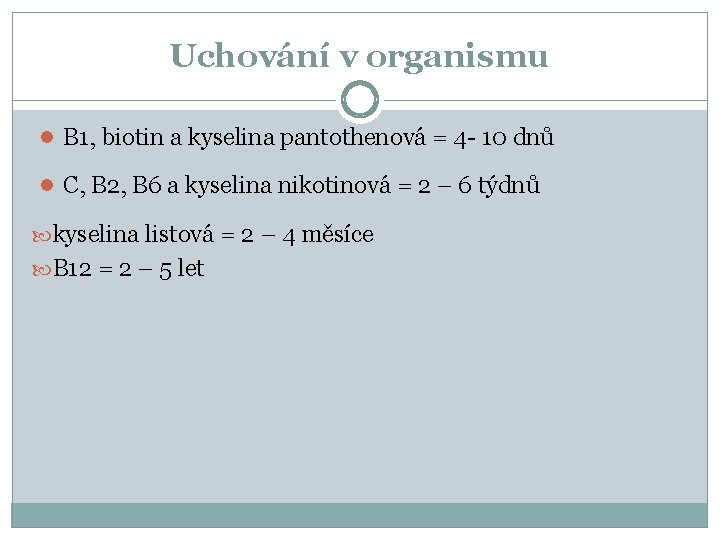 Uchování v organismu B 1, biotin a kyselina pantothenová = 4 - 10 dnů