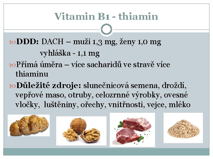Vitamin B 1 - thiamin DDD: DACH – muži 1, 3 mg, ženy 1,