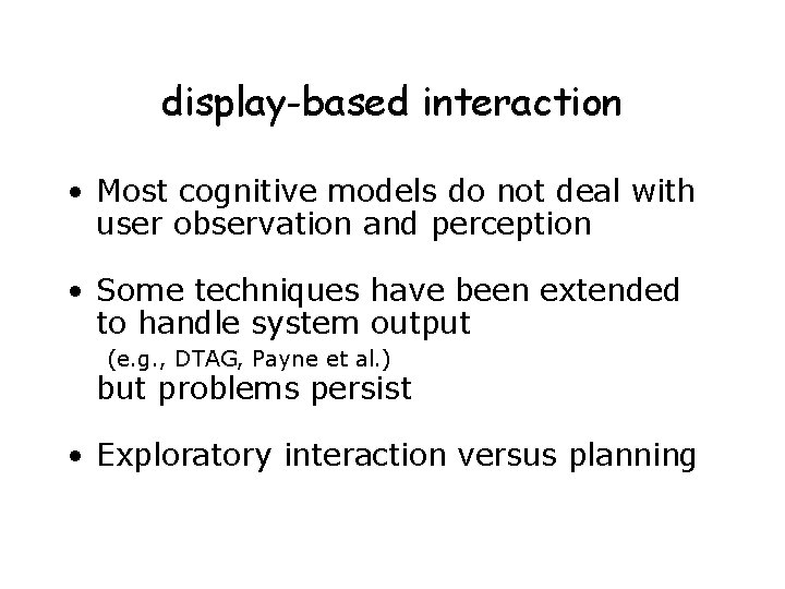 display-based interaction • Most cognitive models do not deal with user observation and perception