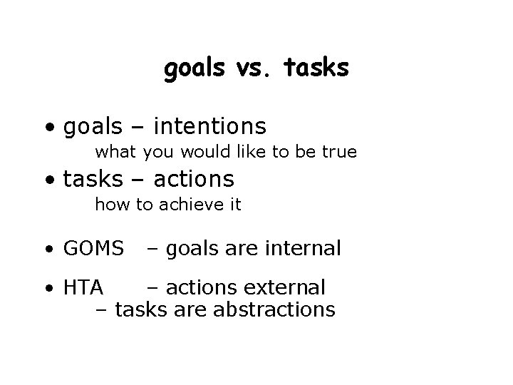 goals vs. tasks • goals – intentions what you would like to be true