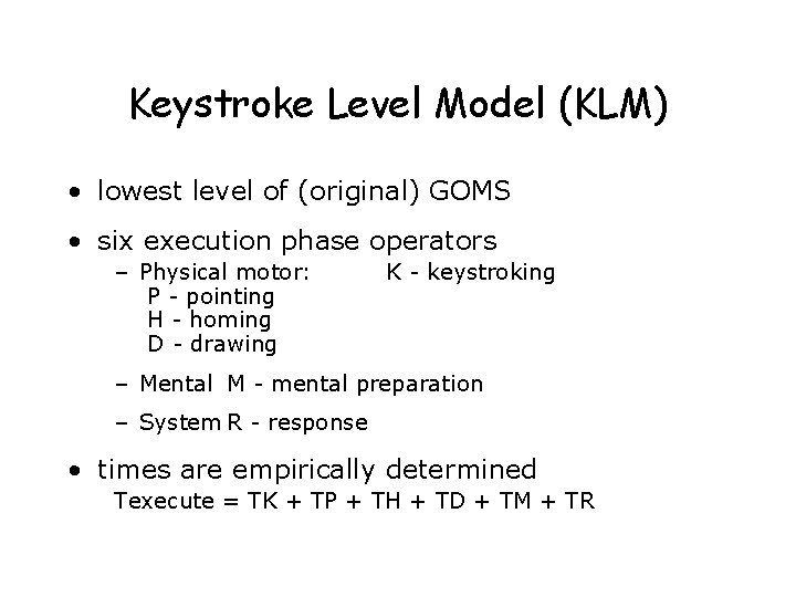 Keystroke Level Model (KLM) • lowest level of (original) GOMS • six execution phase