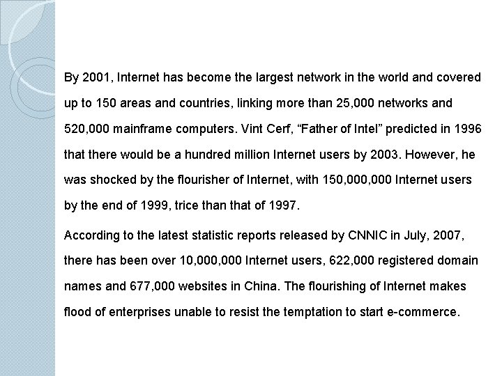By 2001, Internet has become the largest network in the world and covered up