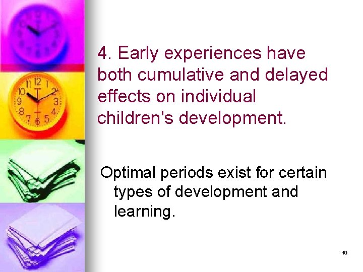 4. Early experiences have both cumulative and delayed effects on individual children's development. Optimal