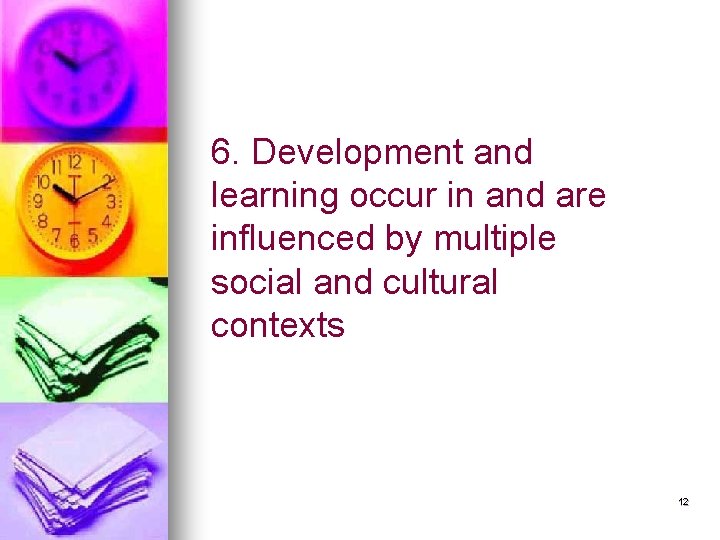 6. Development and learning occur in and are influenced by multiple social and cultural