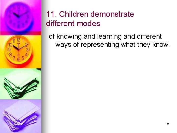 11. Children demonstrate different modes of knowing and learning and different ways of representing