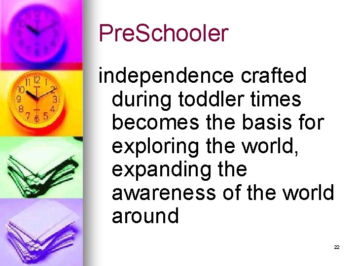 Pre. Schooler independence crafted during toddler times becomes the basis for exploring the world,