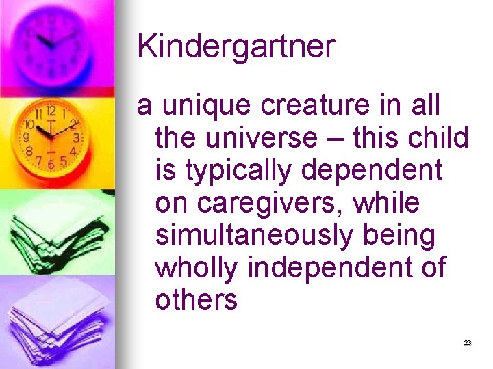 Kindergartner a unique creature in all the universe – this child is typically dependent