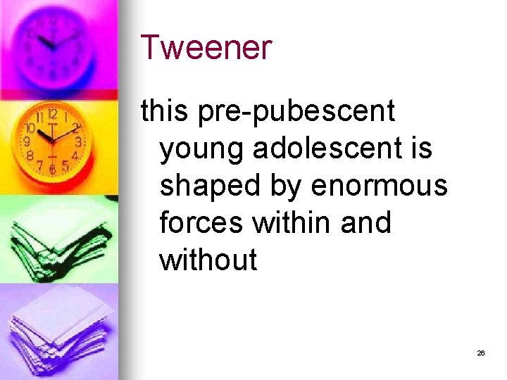 Tweener this pre-pubescent young adolescent is shaped by enormous forces within and without 26