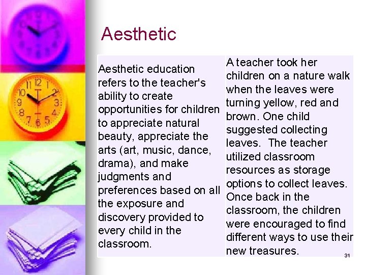 Aesthetic education refers to the teacher's ability to create opportunities for children to appreciate